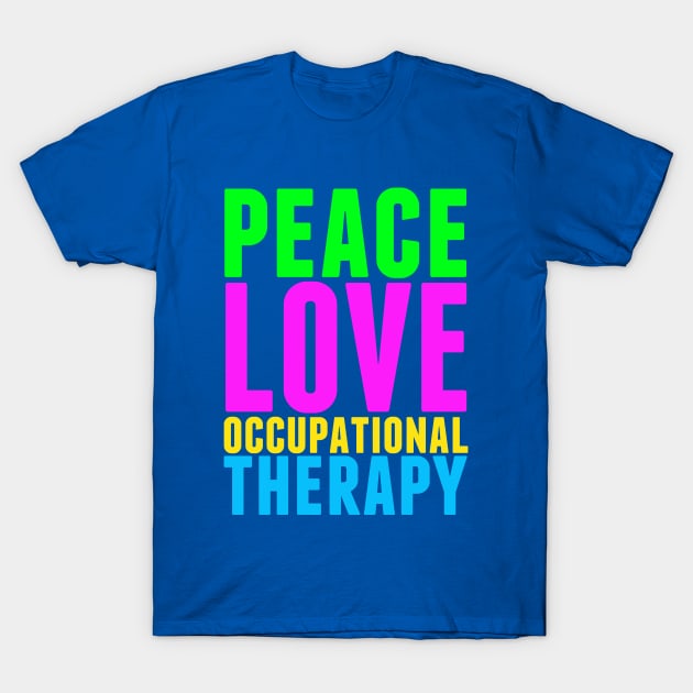 Peace Love Occupational Therapy T-Shirt by epiclovedesigns